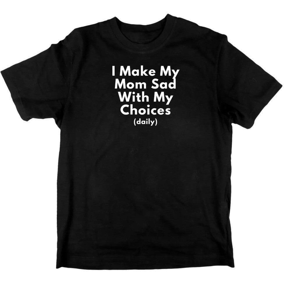 I Make My Mom Sad T-Shirt band merch