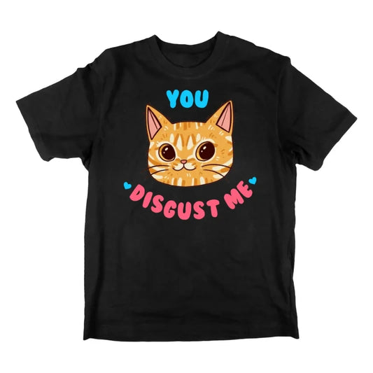 You Disgust Me T-Shirt