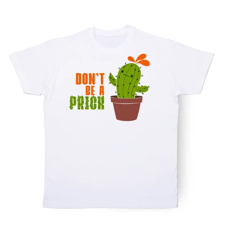 Don't Be A Prick T-Shirt